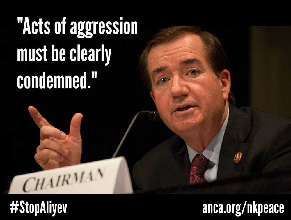 House Foreign Affairs Committee Chairman Ed Royce (R-Calif.) demanding accountability for increased aggression, as Congress scrutinizes the Nagorno-Karabagh (Artsakh) peace process.