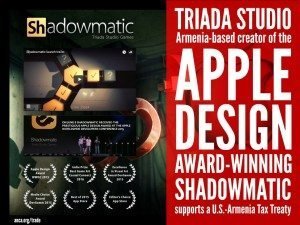 Triada Studio, the Armenia-based creator of the Apple Design Award-winning Shadowmatic Game, joins the growing call for a U.S.-Armenia Double Tax treaty.