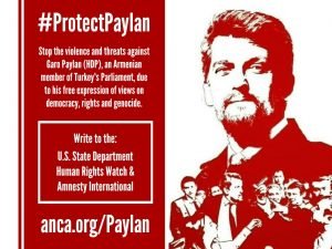 Armenian Americans and human rights advocates are encouraged to visit anca.org/paylan and urge the State Department and leading human rights groups to speak out about the attacks and intimidation of Turkey parliamentarian Garo Paylan.