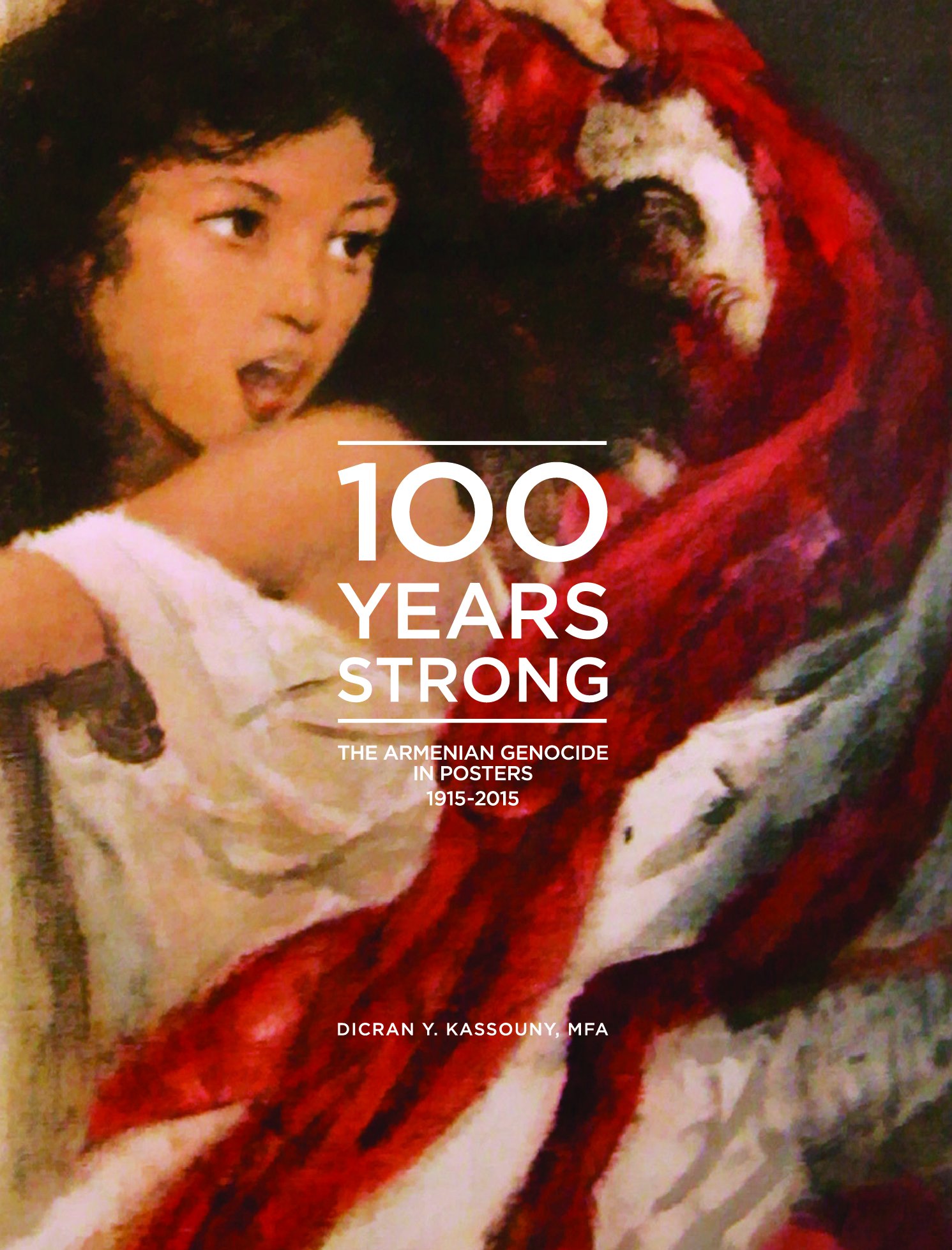The cover of 100 Years Strong: The Armenian Genocide in Posters 1915-2015